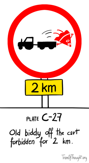 An image of a 'forbidden' type of road sign numbered C-27, pictuing a tractor with a trialer, with a Triangle-woman falling off the cart. Caption: Old biddy off the cart forbidden for 2 km.