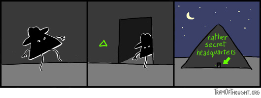 A suspicious Triangle-person sneaking through a door marked with a luminous green triangle symbol. View pans out and shows a massive piramid with huge words 'rather secret headquarters'